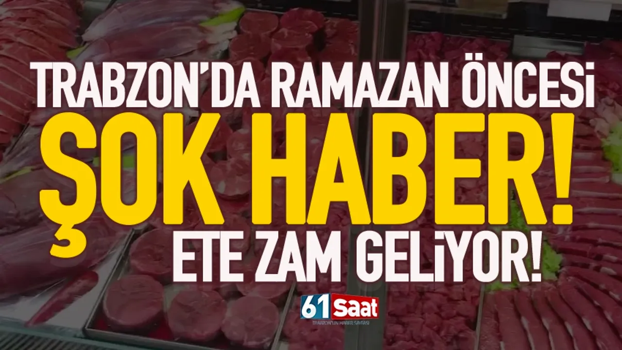 Trabzon'da Ramazan öncesi şok haber! Ete zam galiyor...