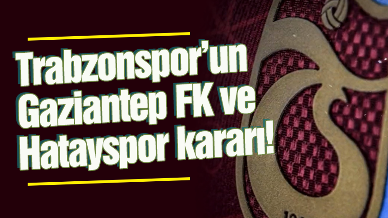 Trabzonsporun Hatayspor Ve Gaziantep Fk Kararı Trabzon Haber Sayfasi