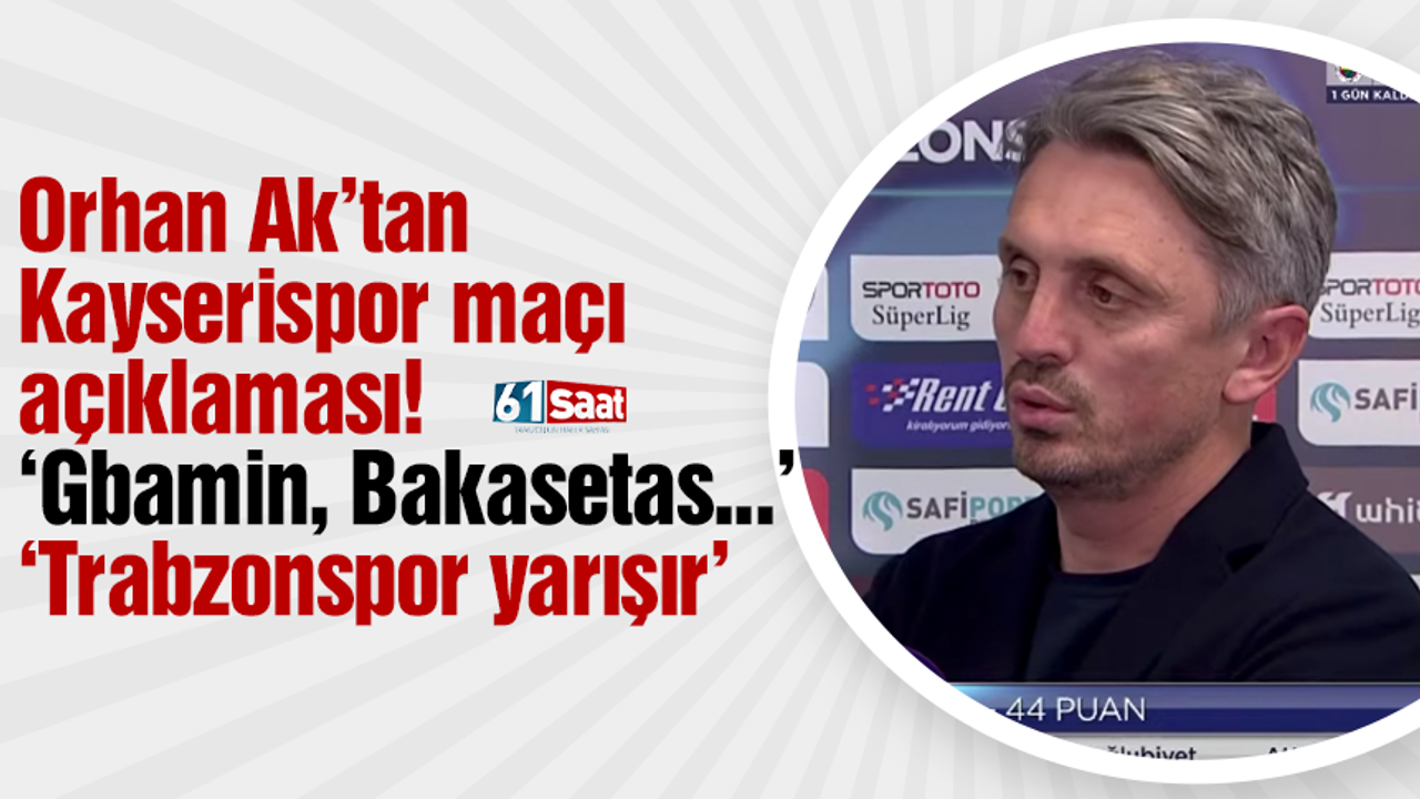 Orhan Ak'tan flaş Kayserispor maçı açıklaması