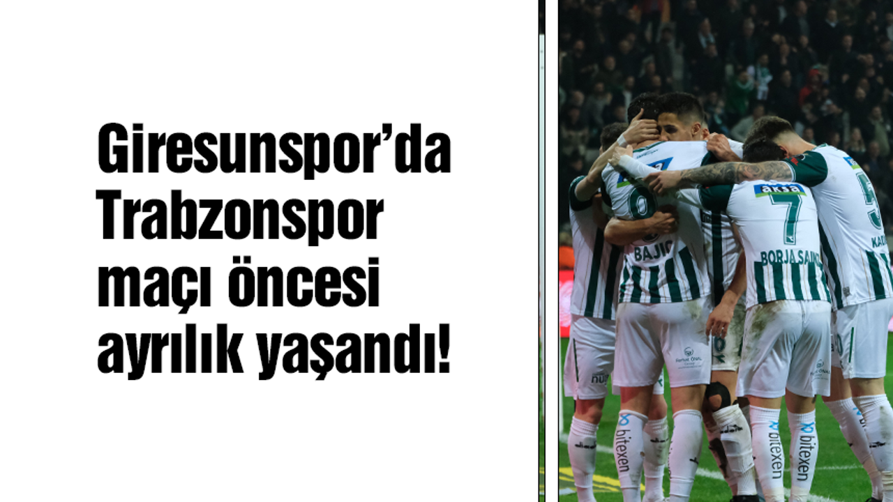 Giresunspor’da Trabzonspor maçı öncesi ayrılık!