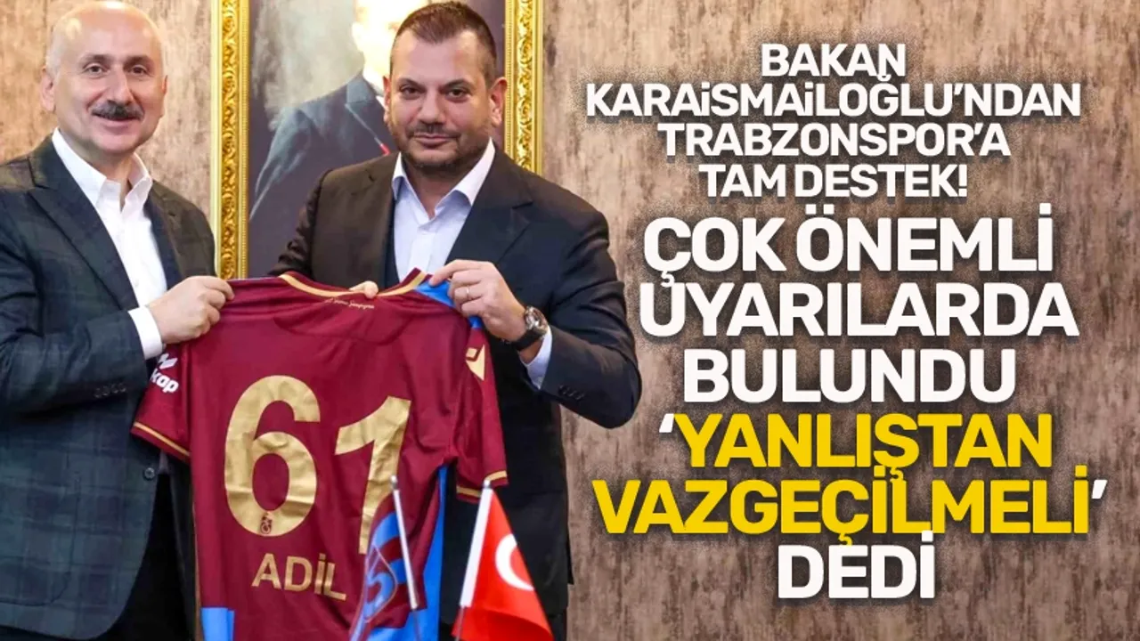 Bakan Karaismailoğlu'ndan, Trabzonspor'a tam destek!
