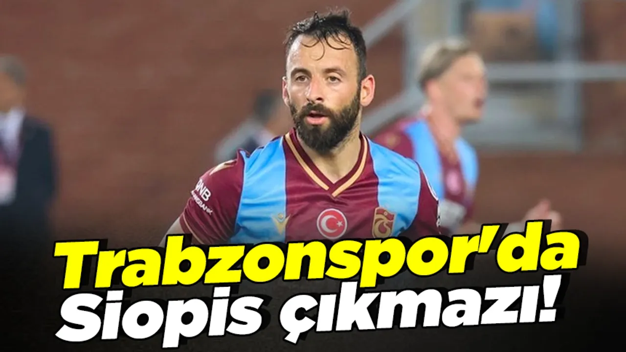 Trabzonspor'da Siopis çıkmazı!
