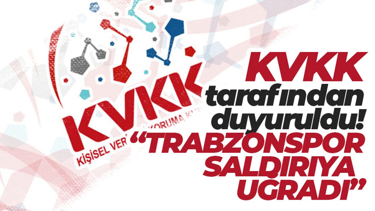 KVKK resmen duyurdu! Trabzonspor saldırıya uğradı