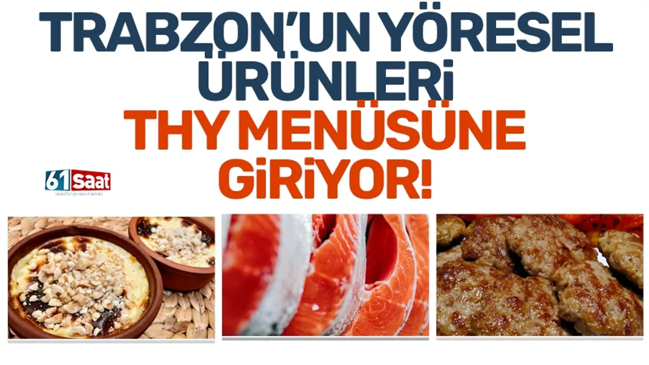 Trabzon'un Coğrafi İşaretli ürünleri THY menüsüne giriyor!