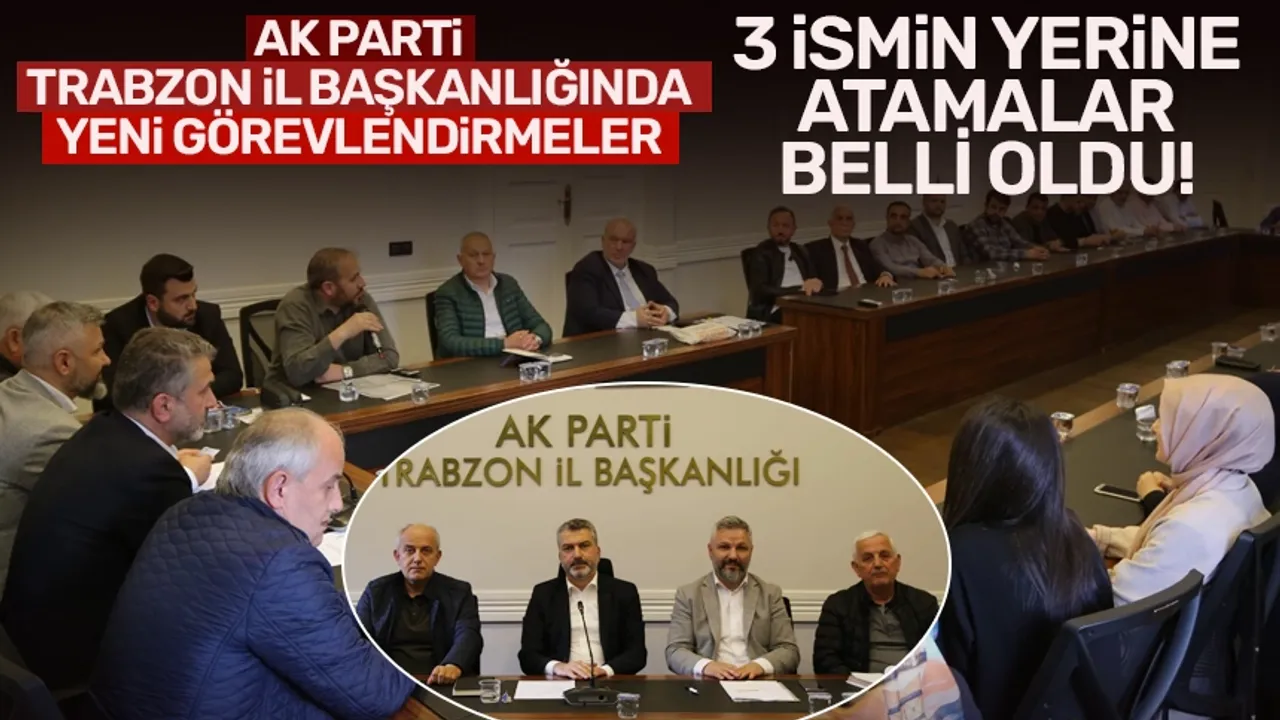 AK Parti Trabzon İl Başkanlığında flaş atamalar!