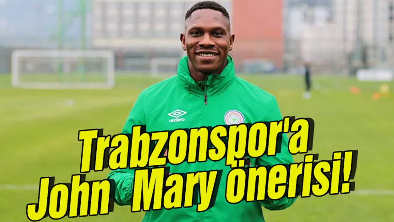  Trabzonspor'a John Mary önerisi!