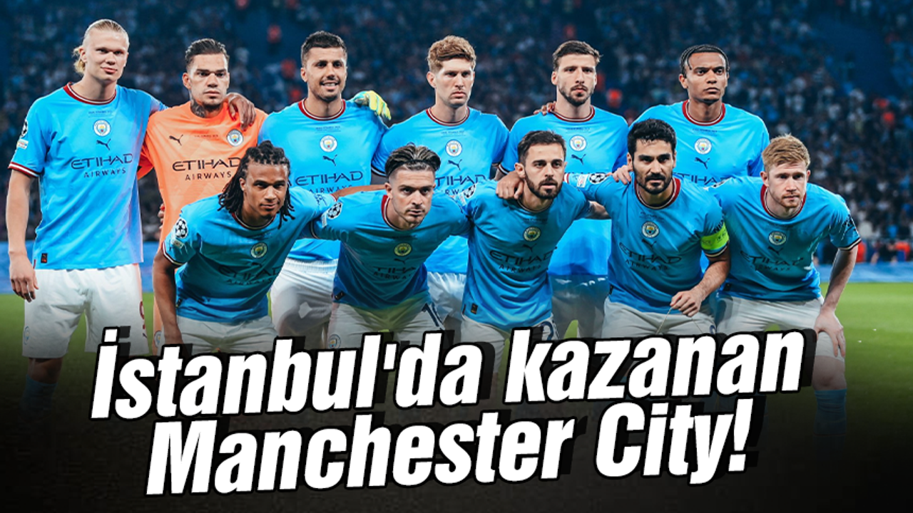 İstanbul'da kazanan Manchester City!