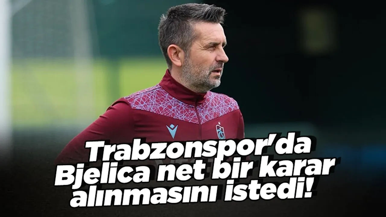 Trabzonspor'da Bjelica net bir karar alınmasını istedi!