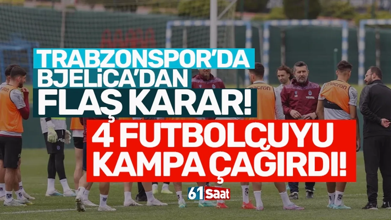 Trabzonspor’da Bjelica, 4 futbolcuyu kampa çağırdı!