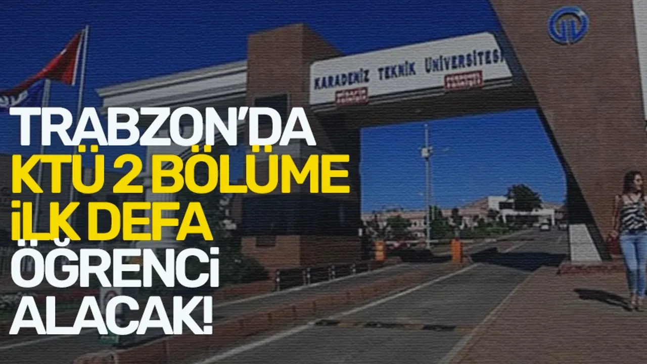 Trabzon'da Karadeniz Teknik Üniversitesi 2 bölüme ilk defa öğrenci alacak!