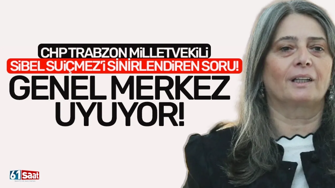 CHP Trabzon Milletvekili Sibel Suiçmez'i kızdıran soru...