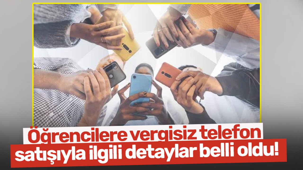 Öğrencilere vergisiz telefon satışıyla ilgili detaylar belli oldu! -  TRABZON HABER SAYFASI