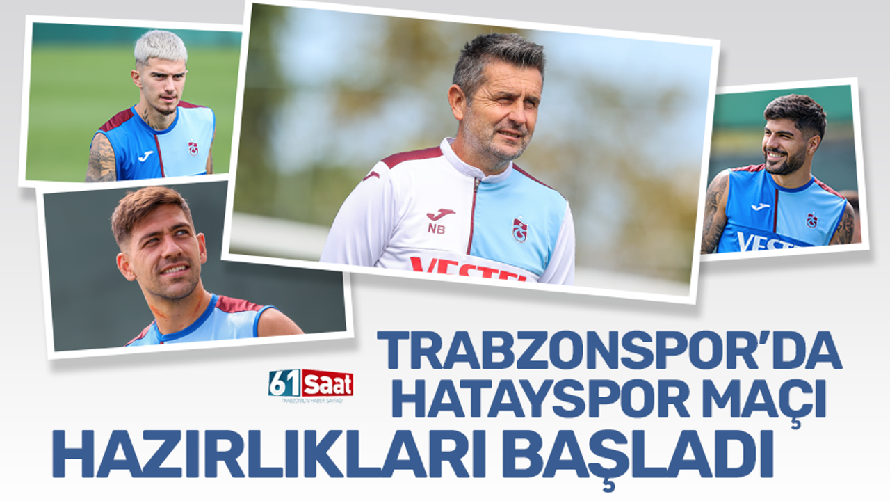 Trabzonspor Hatayspor maçı için hazırlıklara başladı