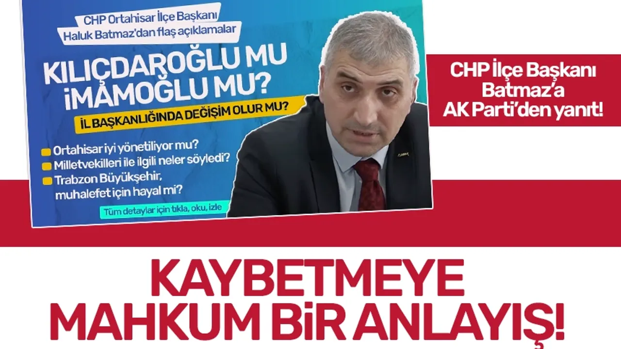 CHP Trabzon Ortahisar İlçe Başkanı Batmaz'a AK Parti'den yanıt!