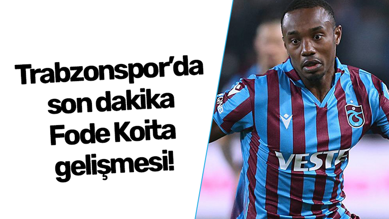Trabzonspor’da son dakika Koita gelişmesi!