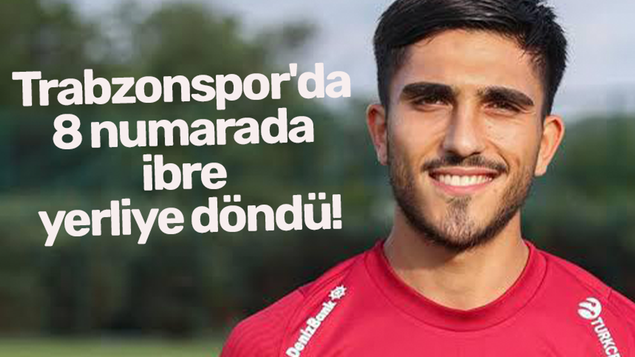 Trabzonspor'da 8 numarada ibre yerliye döndü
