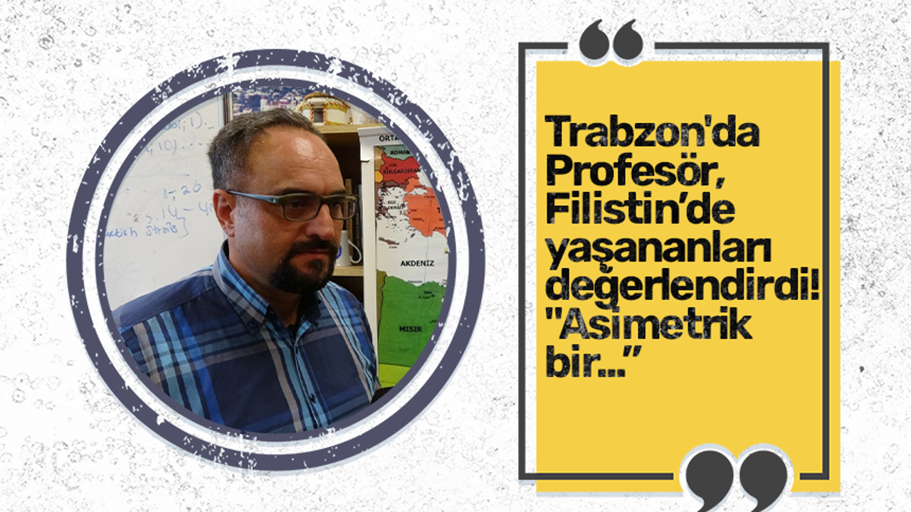 Trabzon'da  Profesör, Filistin’de  yaşananları değerlendirdi!  "Asimetrik bir...”