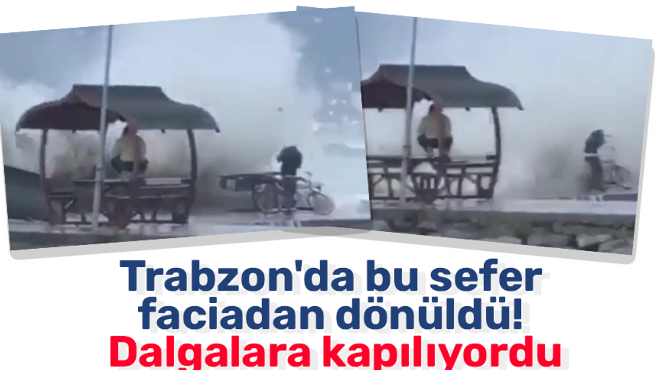 Trabzon'da bu sefer faciadan dönüldü! Dalgalara kapılıyordu