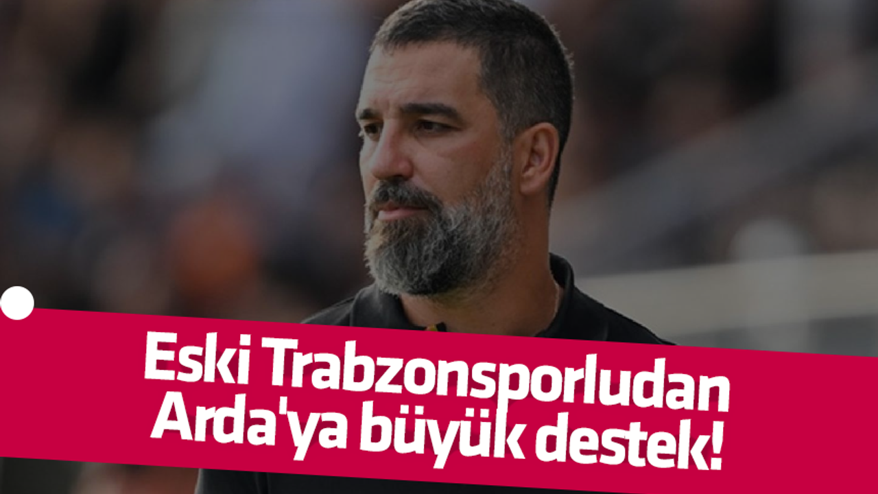Eski Trabzonsporludan Arda'ya büyük destek!