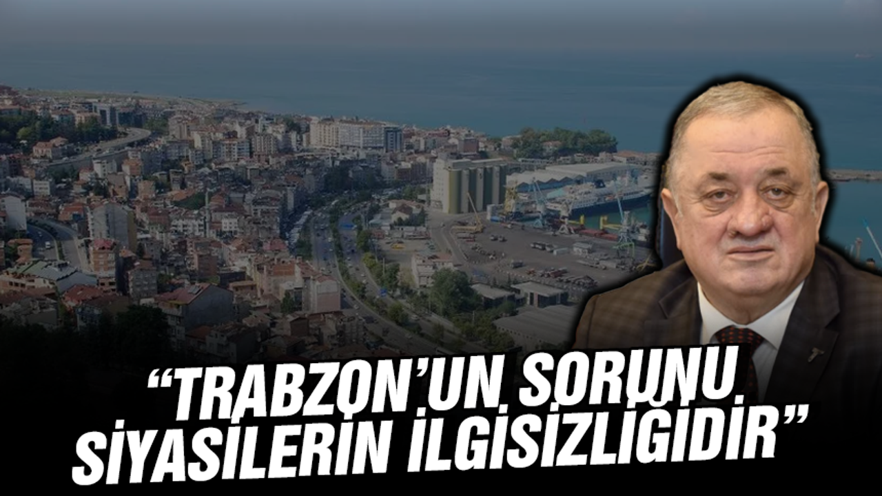 Gürdoğan:“Trabzon’un sorunu siyasilerin ilgisizliğidir”