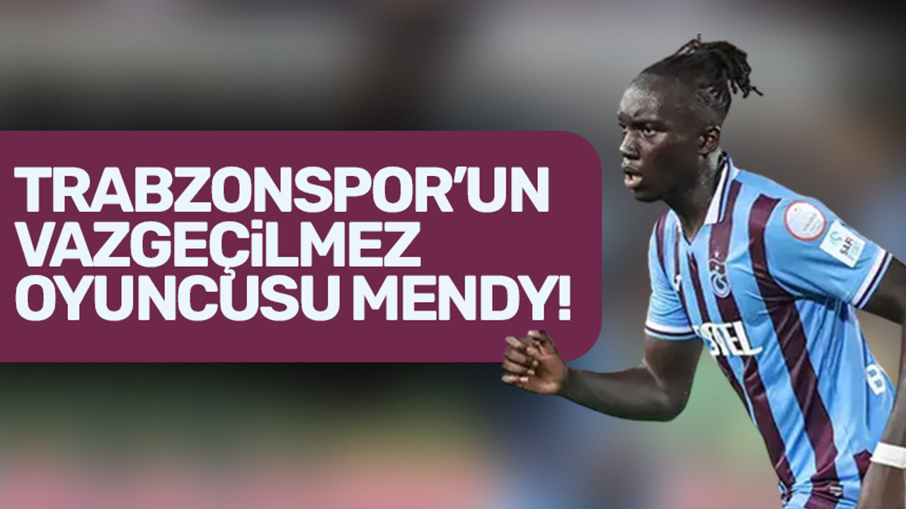 Trabzonspor'un vazgeçilmez oyunusu Mendy!