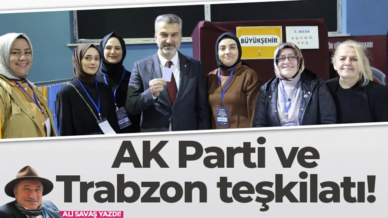 AK Parti ve Trabzon teşkilatı!
