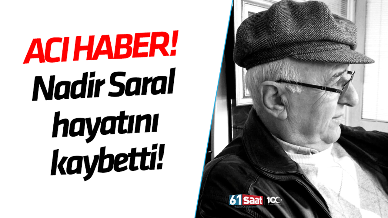 Trabzonspor eski yöneticisi Nadir Saral hayatını kaybetti
