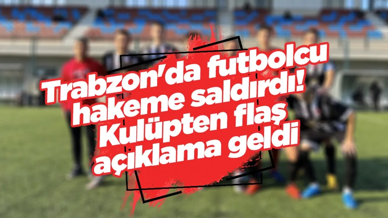 Trabzon'da futbolcu hakeme saldırdı! Kulüpten flaş açıklama geldi