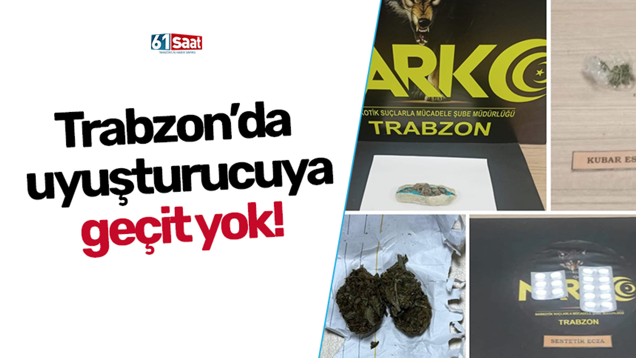 Trabzon’da uyuşturucuya geçit yok!