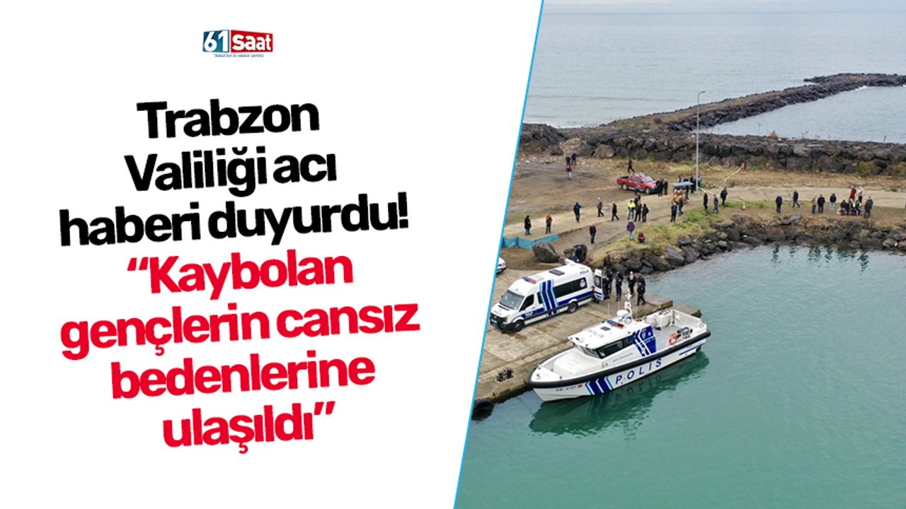 Trabzon Valiliği acı haberi duyurdu! “Kaybolan gençlerin cansız bedenlerine ulaşıldı”