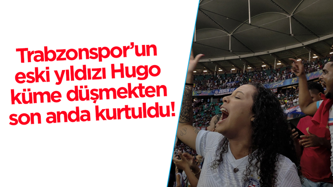 Trabzonspor’un eski yıldızı Hugo küme düşmekten son anda kurtuldu!