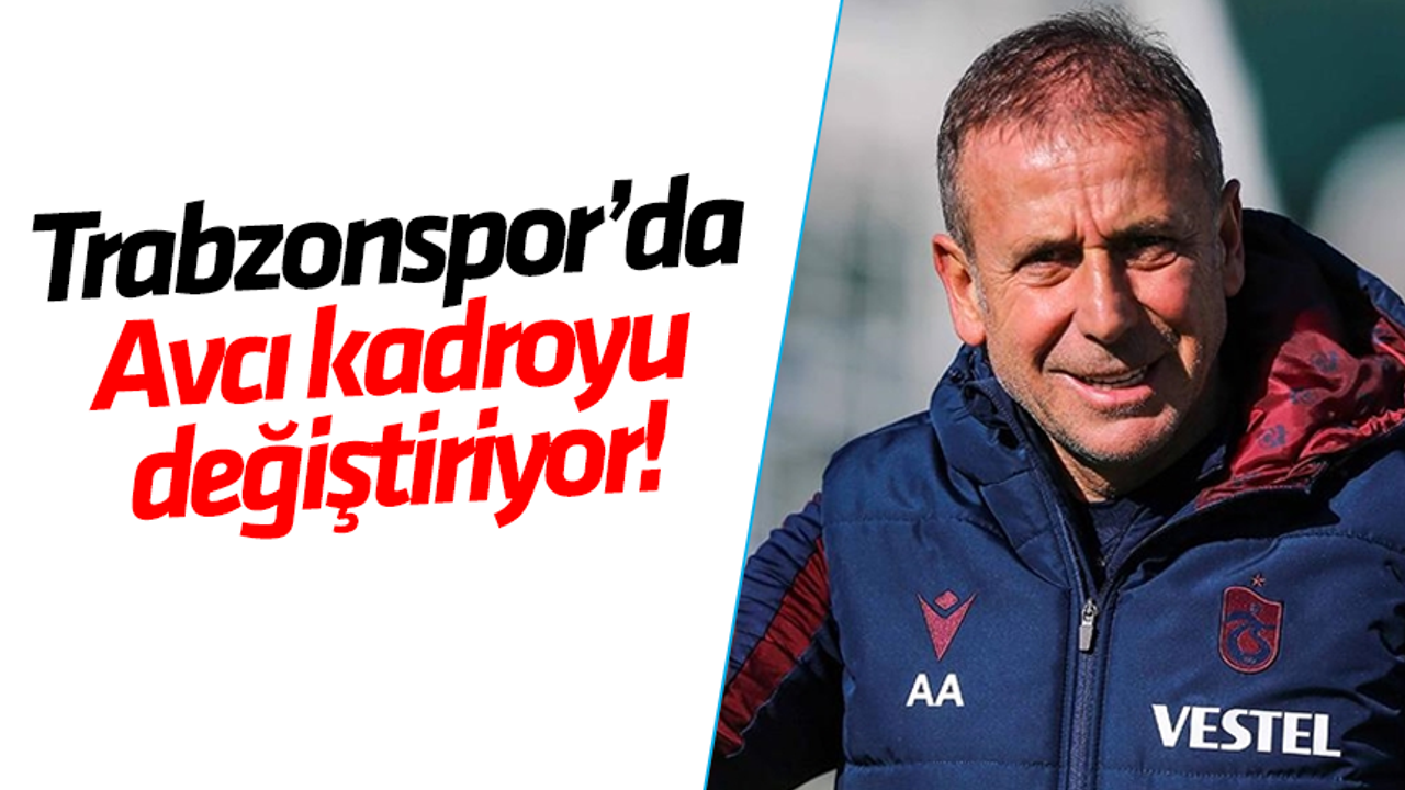 Trabzonspor’da Avcı kadroyu değiştiriyor!