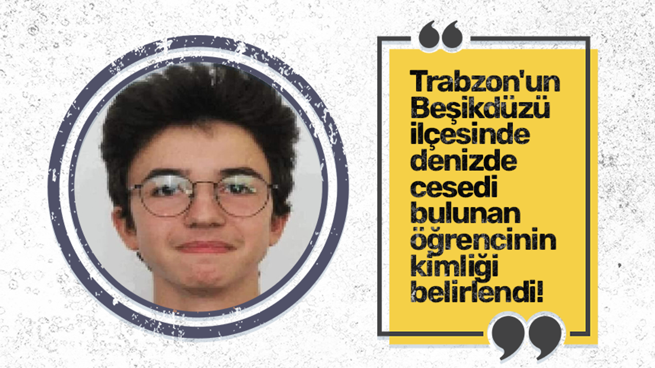 Trabzon'un  Beşikdüzü  ilçesinde  denizde  cesedi  bulunan  öğrencinin  kimliği  belirlendi!