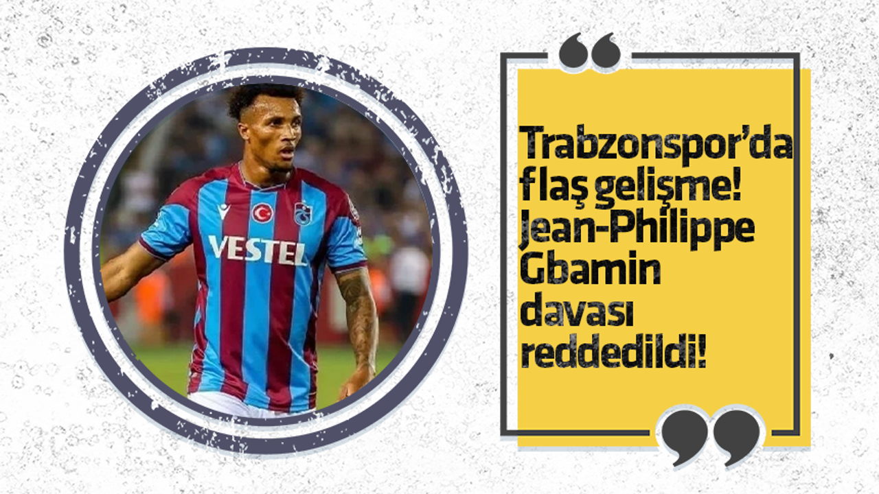 Trabzonspor’da flaş gelişme! Jean-Philippe Gbamin davası reddedildi!