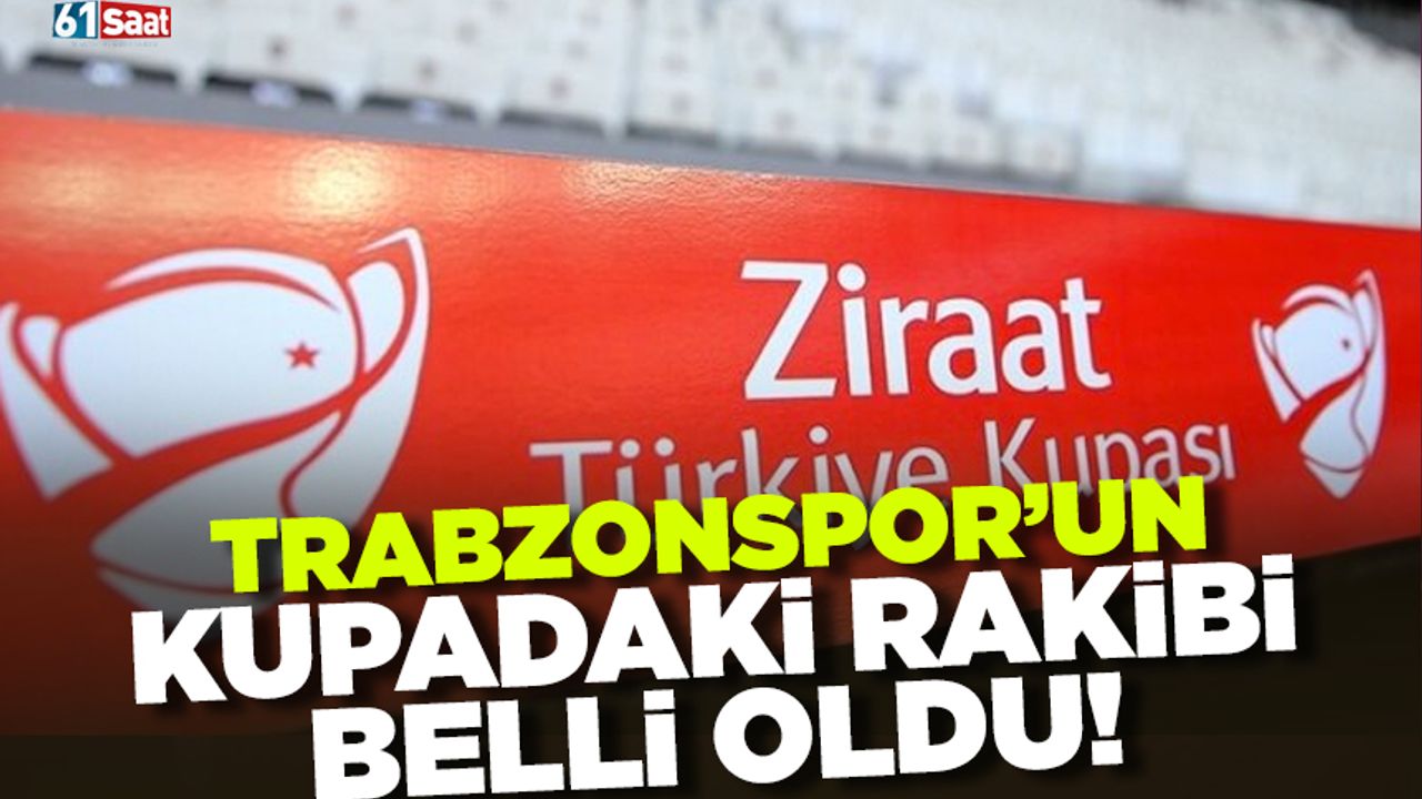 Trabzonspor'un kupadaki rakibi belli oldu!