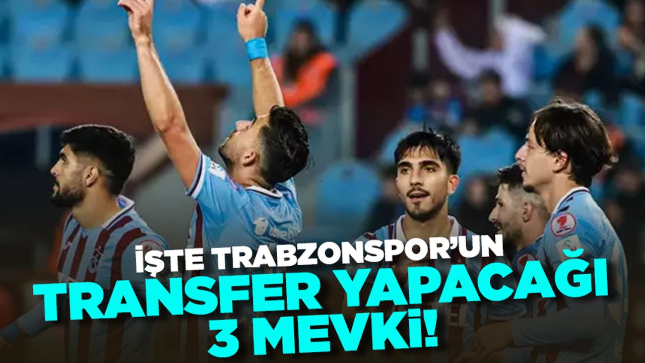 İşte Trabzonspor'un transfer yapacağı 3 mevki