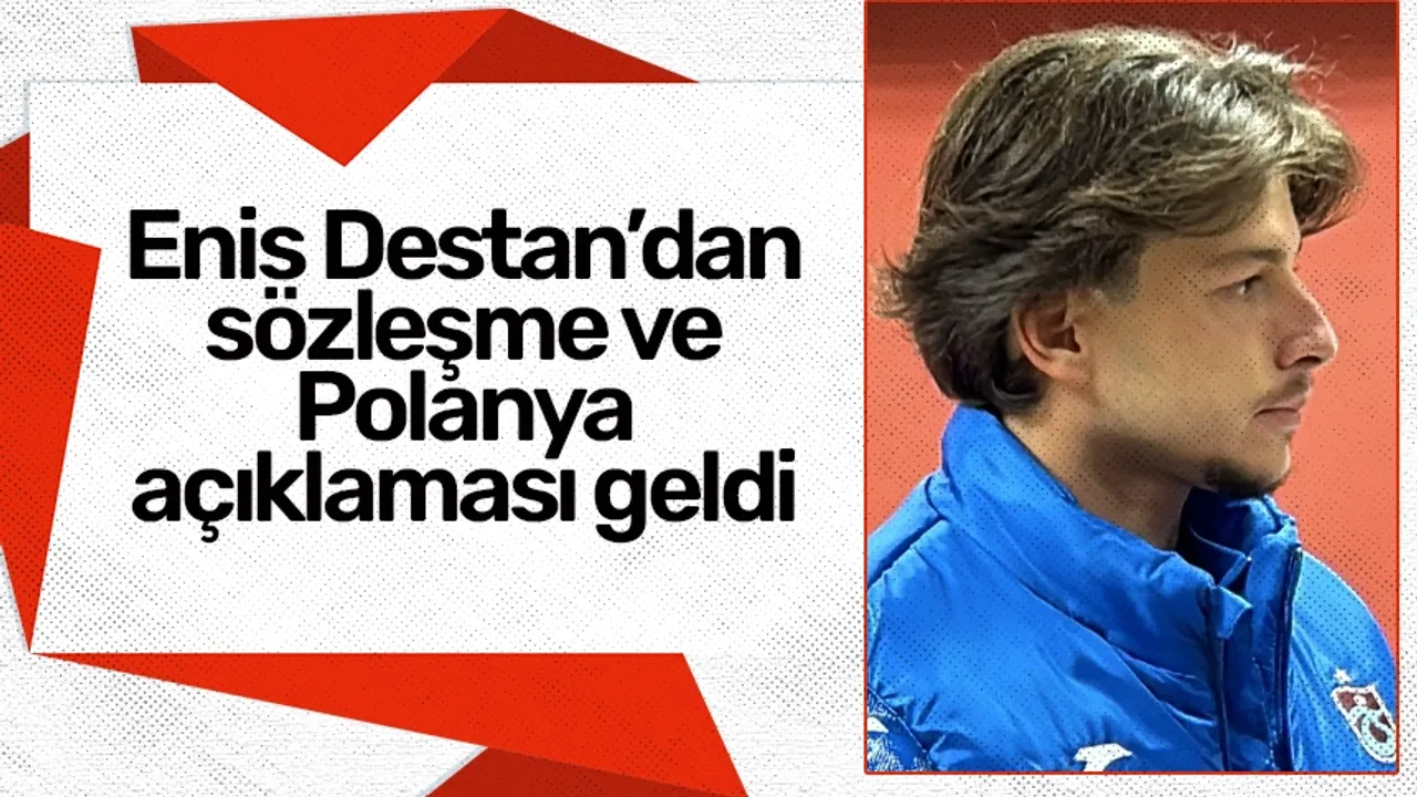 Trabzonspor’da Enis Destan'dan sözleşme açıklaması geldi