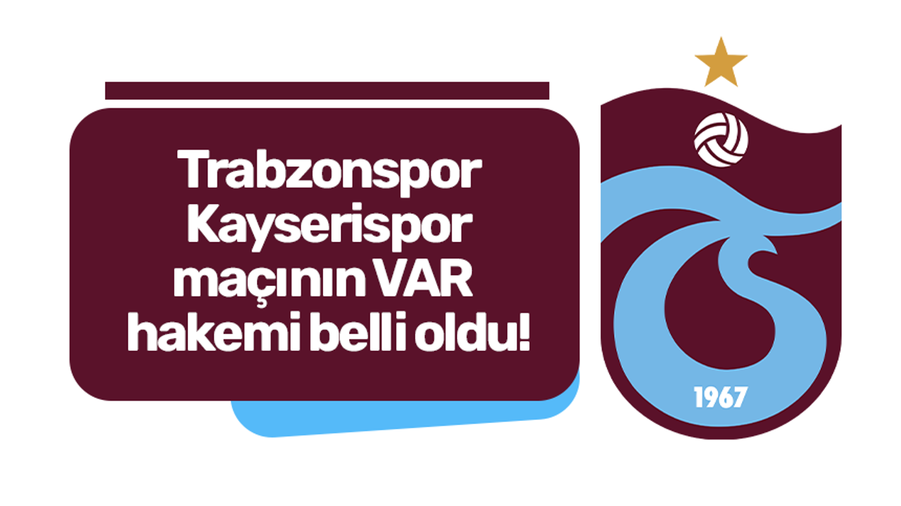 Trabzonspor - Kayserispor maçının VAR hakemi belli oldu!
