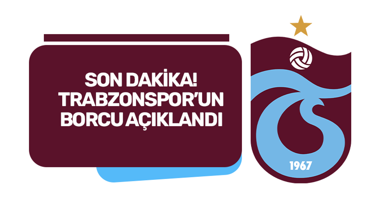 Trabzonspor'un borcu açıklandı!