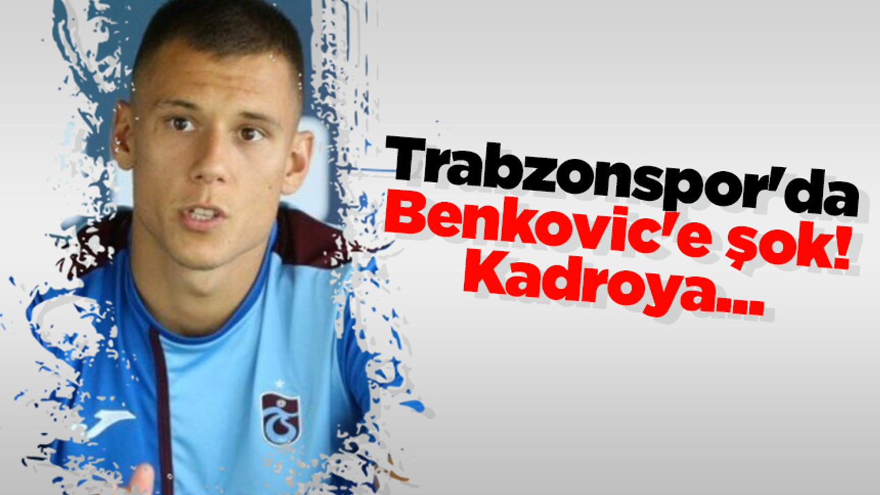 Trabzonspor'da Benkovic'e şok! Kadroya...