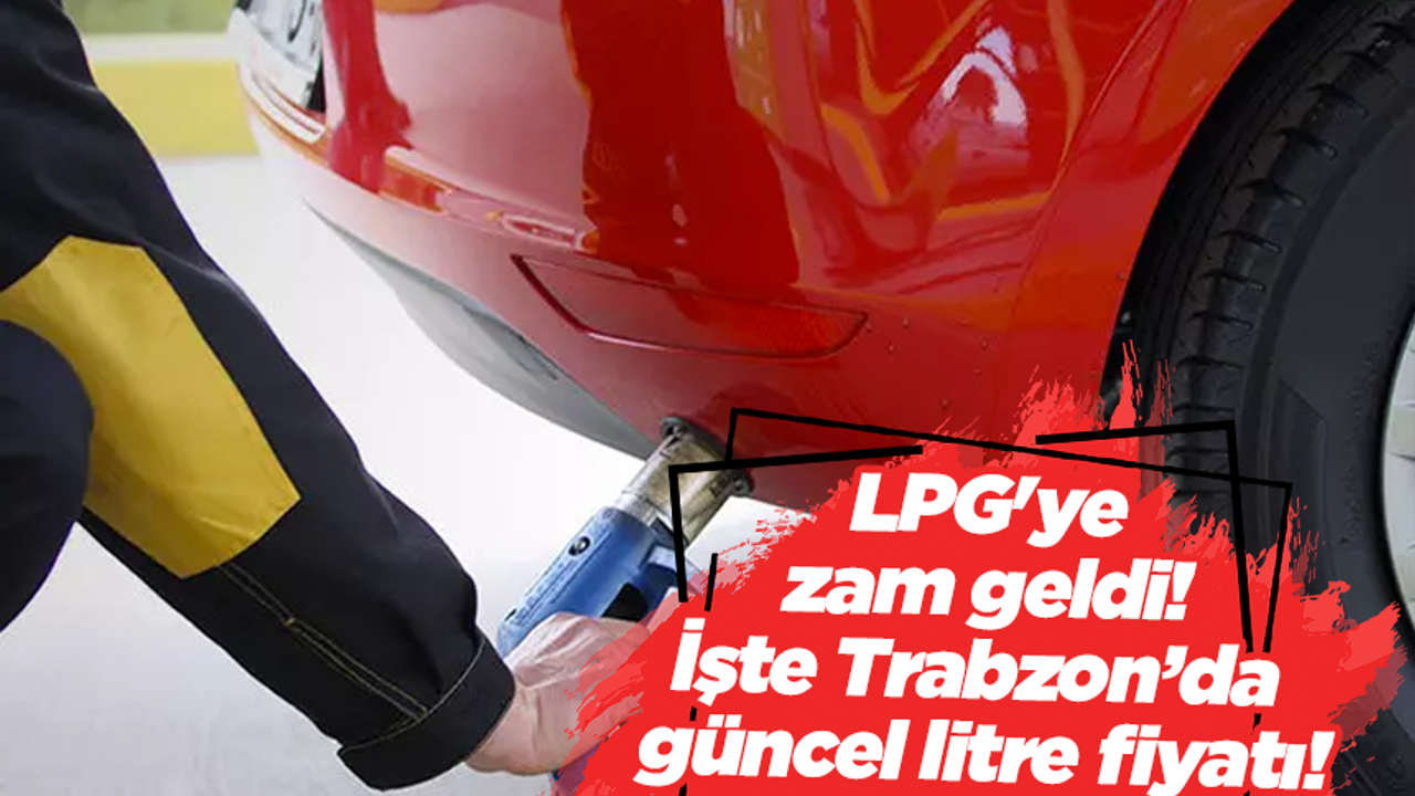 LPG'ye zam geldi! İşte Trabzon’da güncel litre fiyatı