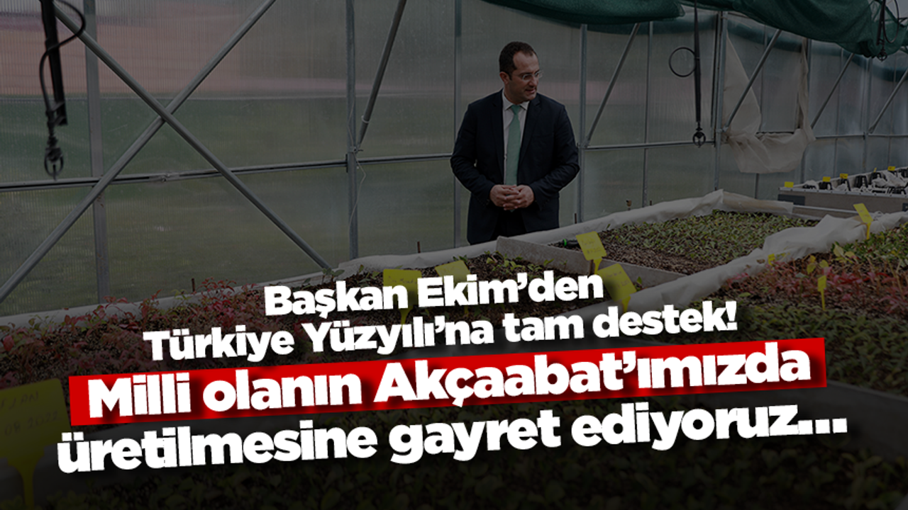 Başkan Ekim’den Türkiye Yüzyılı’na tam destek! Milli olanın Akçaabat’ımızda üretilmesine gayret ediyoruz…