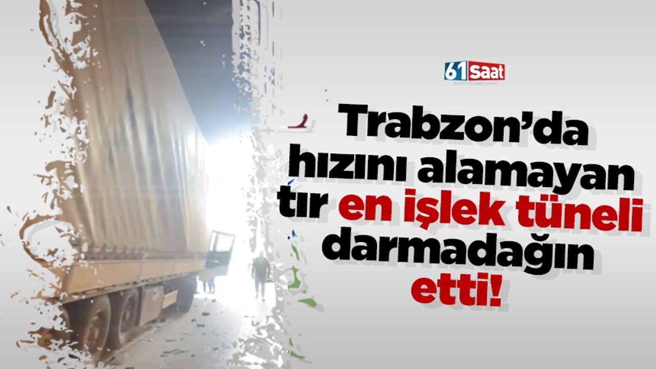 Trabzon'da hızını alamayan tır tüneli darmadağın etti