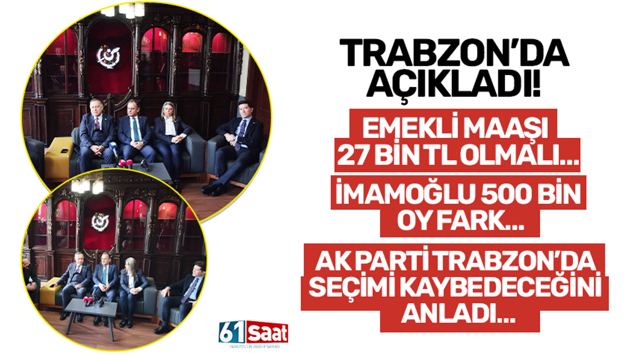 Trabzon’da açıkladı! Emekli maaşı 27 bin TL olmalı… İmamoğlu 500 bin oy fark…