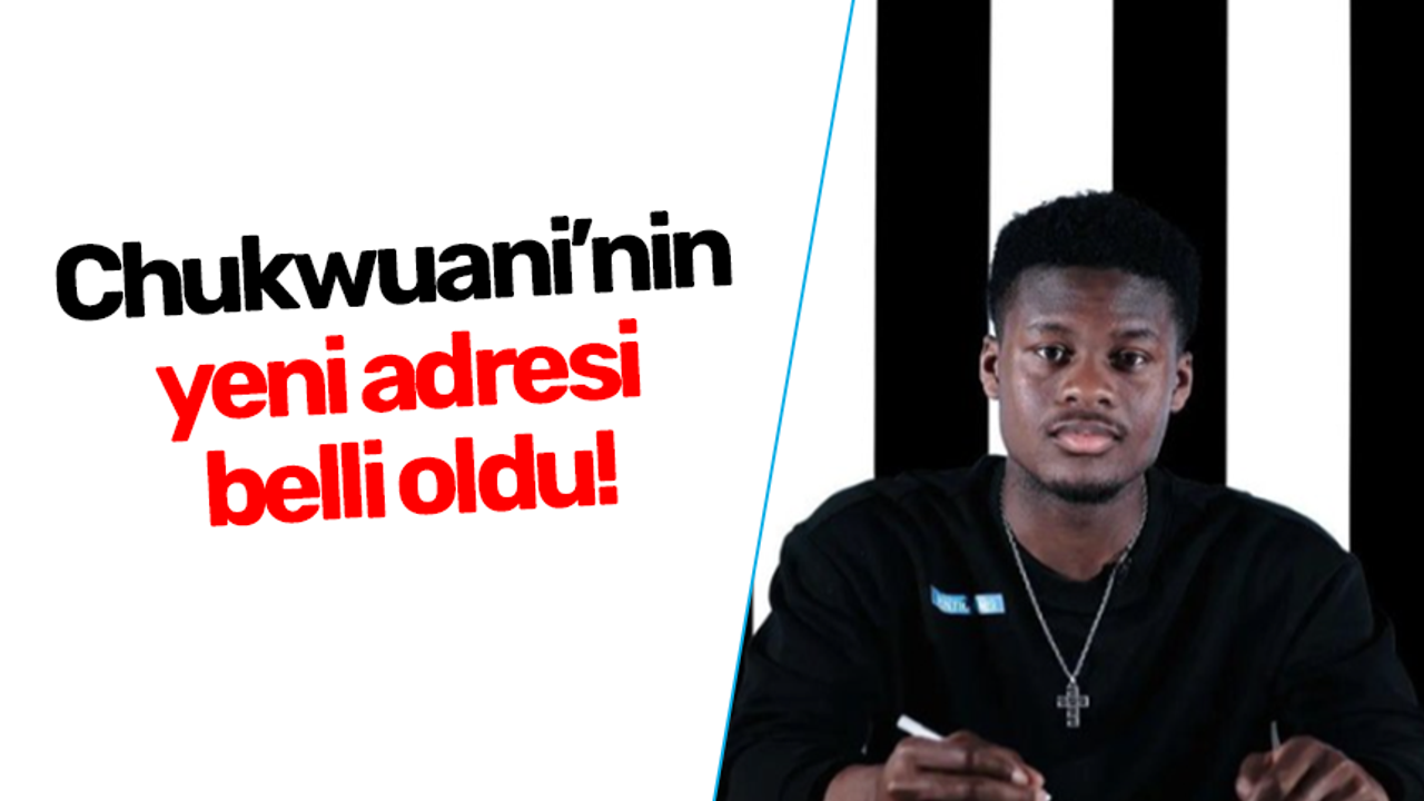 Chukwuani’nin yeni adresi belli oldu!