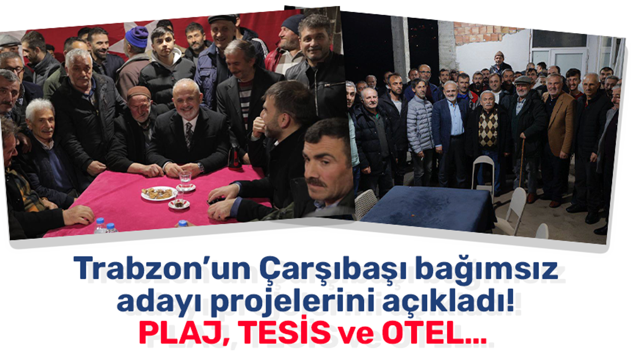 Trabzon’un bağımsız adayı projelerini açıkladı! PLAJ, TESİS ve OTEL…
