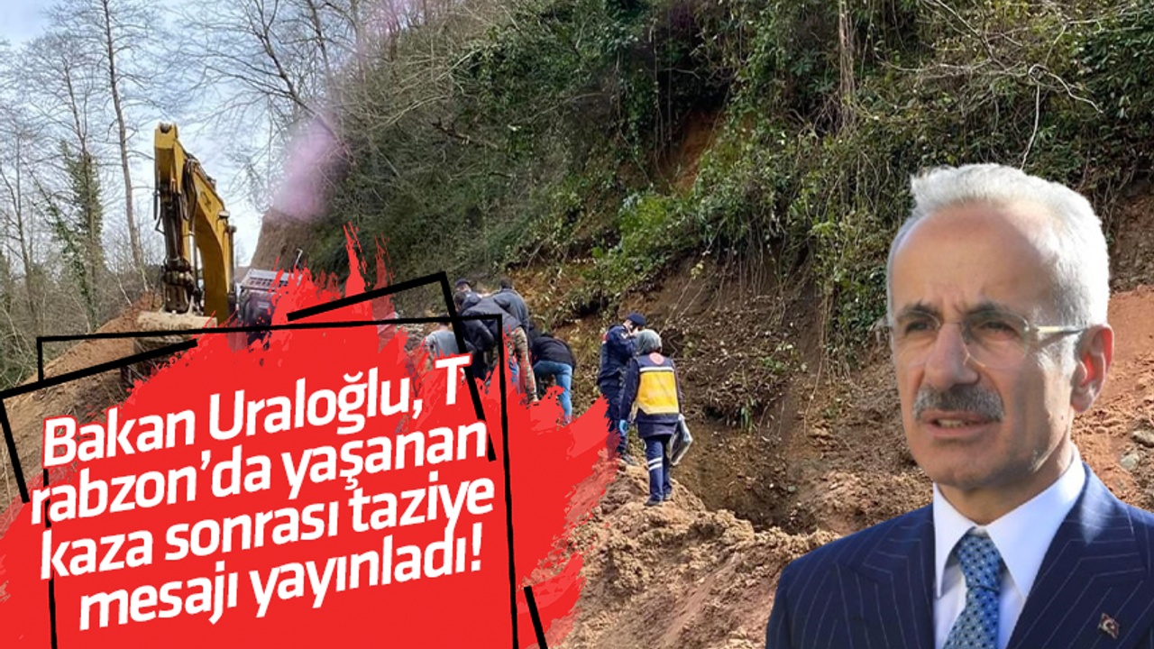 Bakan Uraloğlu, Trabzon’da yaşanan kaza sonrası taziye mesajı yayınladı!