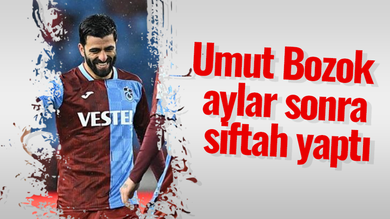 Umut Bozok aylar sonra siftah yaptı