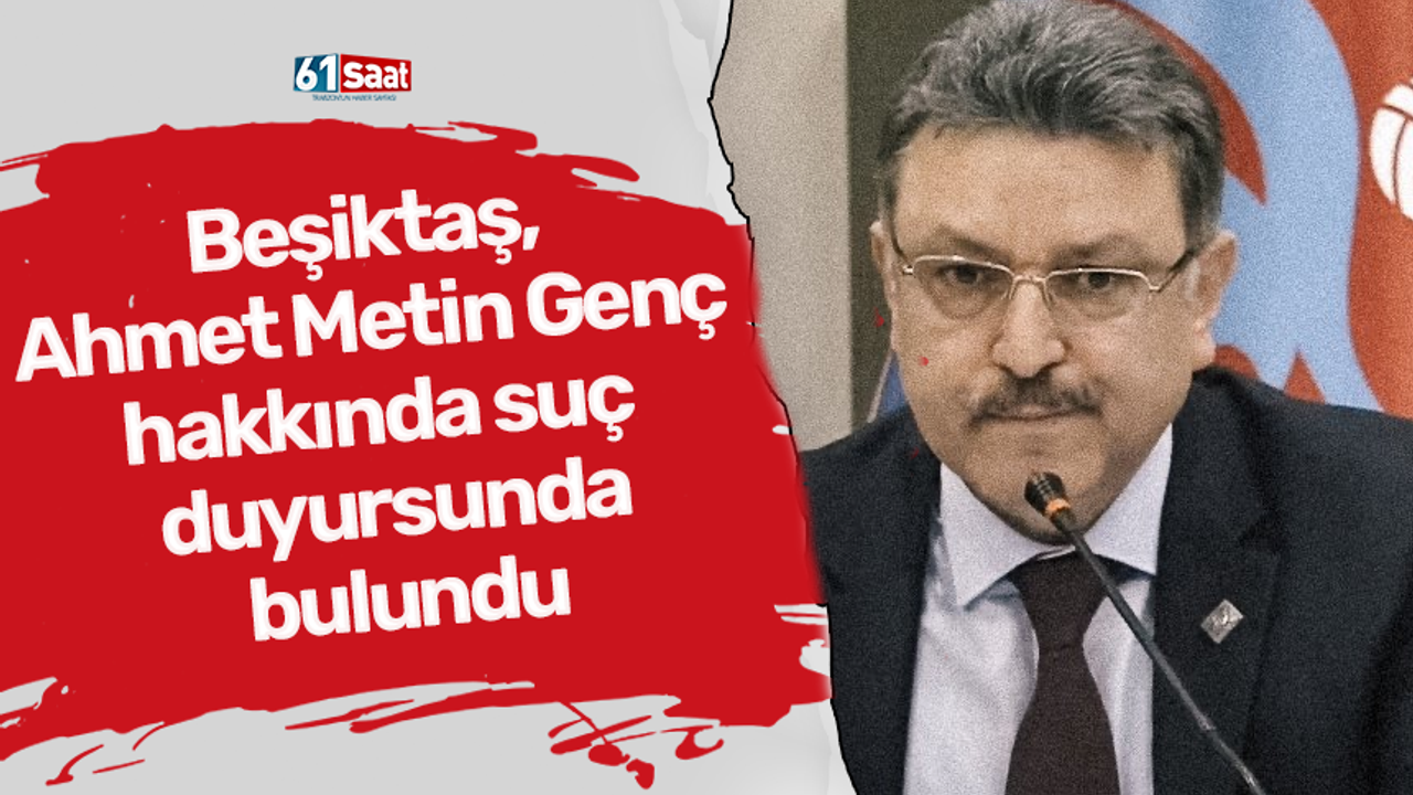 Beşiktaş, Ahmet Metin Genç hakkında suç duyursunda bulundu