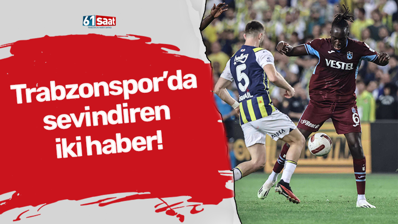 Trabzonspor'da sevindiren iki haber!